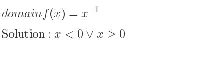 The domain of f(x)=x^{-1} is x<0\lor x>0